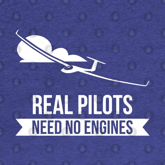 Real Pilots Need No Engines Sailplane Or Glider T-Shirt by stearman